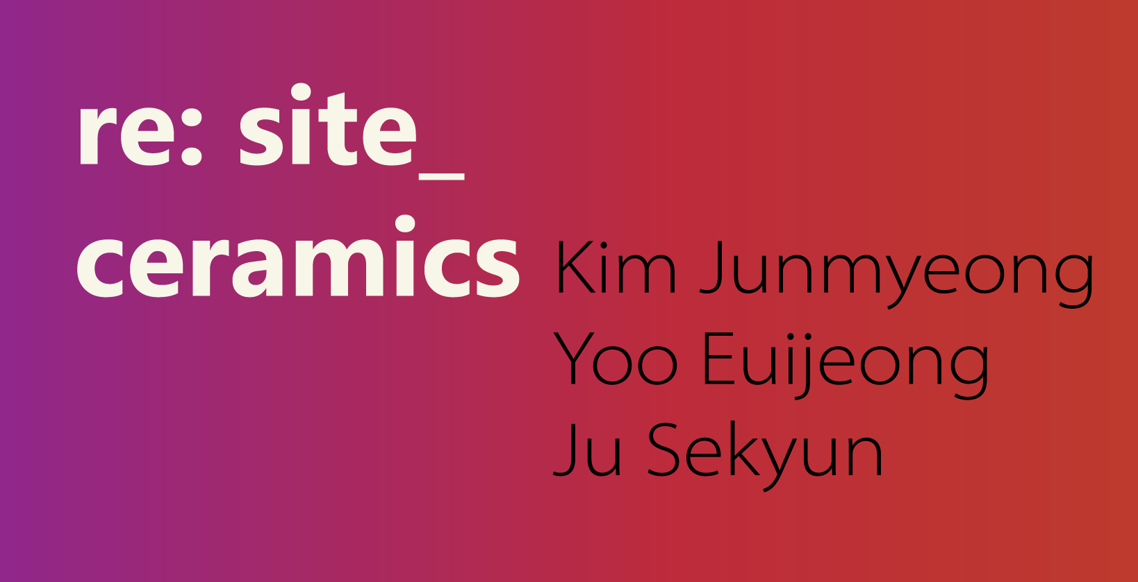 Kim Junmyeong, Yoo Euijeong, Ju Sekyun, re: site_ ceramics